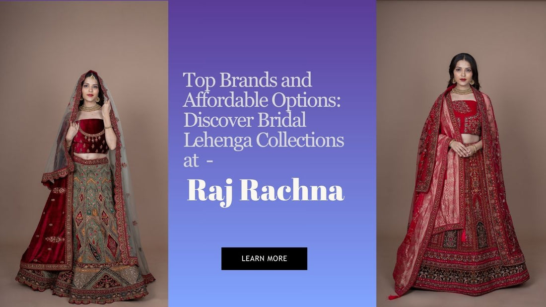 Top Brands and Affordable Options: Discover Bridal Lehenga Collections at Raj Rachna