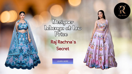 Designer Lehenga at Low Price: Raj Rachna's Secret