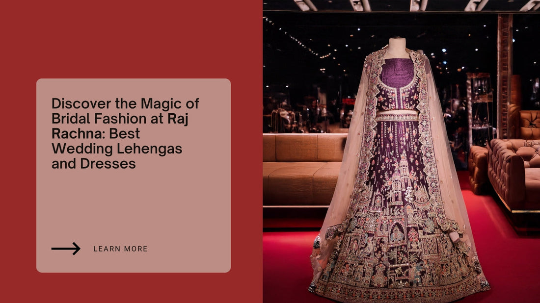 Discover the Magic of Bridal Fashion at Raj Rachna: Best Wedding Lehengas and Dresses