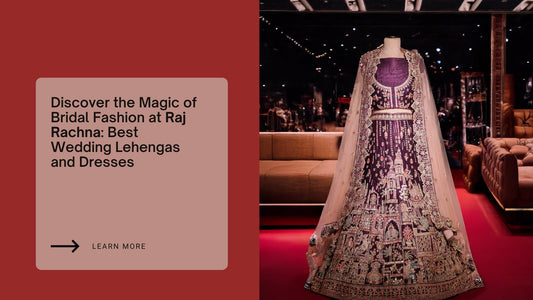 Discover the Magic of Bridal Fashion at Raj Rachna: Best Wedding Lehengas and Dresses